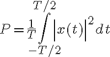 $P=\frac1T\int_{-T/2}^{T/2}\left| x(t) \right|^2 dt$